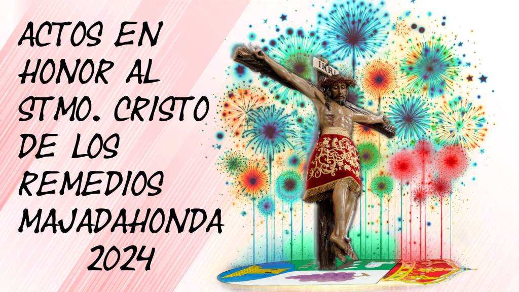 PROGRAMA DE ACTOS RELIGIOSOS EN HONOR AL STMO. CRISTO DE LOS REMEDIOS DE&nbsp;MAJADAHONDA